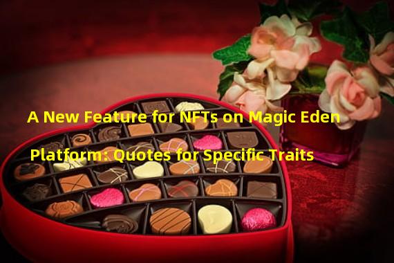 A New Feature for NFTs on Magic Eden Platform: Quotes for Specific Traits