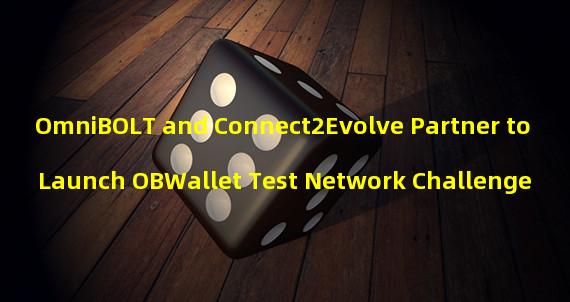 OmniBOLT and Connect2Evolve Partner to Launch OBWallet Test Network Challenge