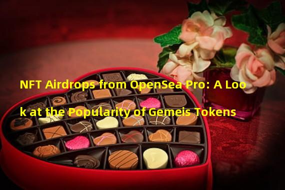 NFT Airdrops from OpenSea Pro: A Look at the Popularity of Gemeis Tokens