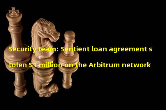 Security team: Sentient loan agreement stolen $1 million on the Arbitrum network