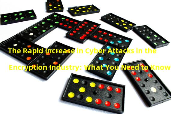 The Rapid Increase in Cyber Attacks in the Encryption Industry: What You Need to Know