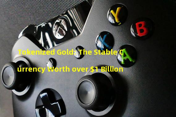 Tokenized Gold: The Stable Currency Worth over $1 Billion