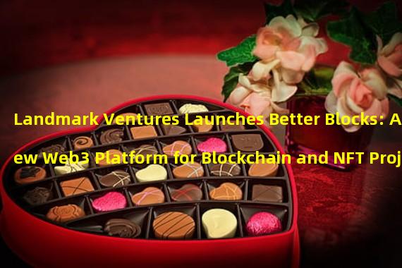 Landmark Ventures Launches Better Blocks: A New Web3 Platform for Blockchain and NFT Projects
