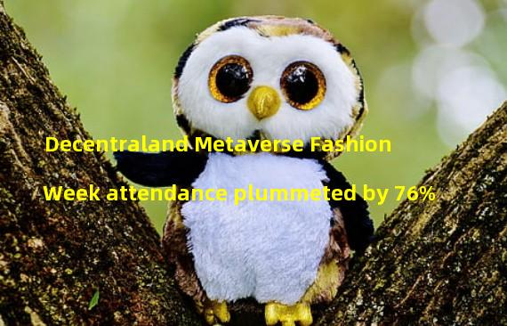 Decentraland Metaverse Fashion Week attendance plummeted by 76%