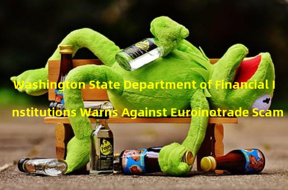 Washington State Department of Financial Institutions Warns Against Euroinotrade Scam