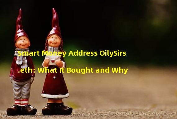 Smart Money Address OilySirs.eth: What It Bought and Why 