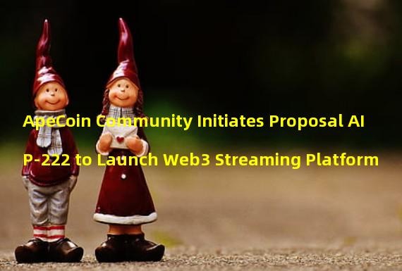ApeCoin Community Initiates Proposal AIP-222 to Launch Web3 Streaming Platform