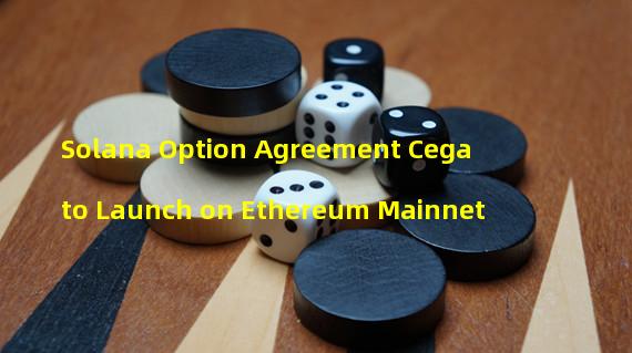 Solana Option Agreement Cega to Launch on Ethereum Mainnet