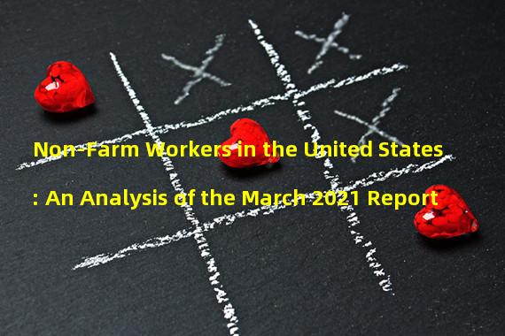 Non-Farm Workers in the United States: An Analysis of the March 2021 Report