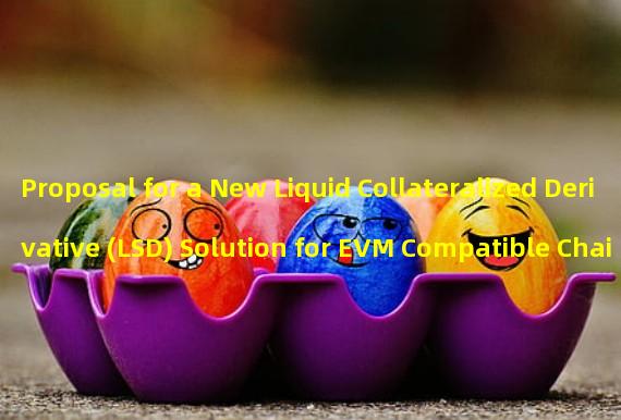 Proposal for a New Liquid Collateralized Derivative (LSD) Solution for EVM Compatible Chains by StaFi