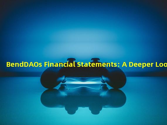 BendDAOs Financial Statements: A Deeper Look