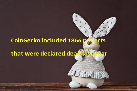 CoinGecko included 1866 projects that were declared dead last year