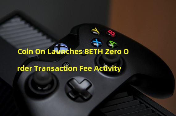 Coin On Launches BETH Zero Order Transaction Fee Activity