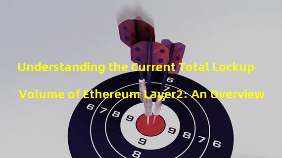 Understanding the Current Total Lockup Volume of Ethereum Layer2: An Overview