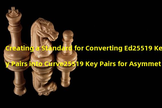 Creating a Standard for Converting Ed25519 Key Pairs into Curve25519 Key Pairs for Asymmetric Encryption