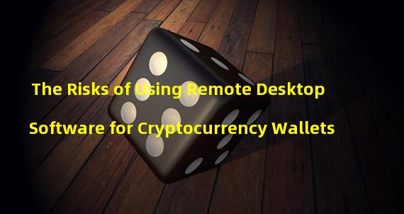 The Risks of Using Remote Desktop Software for Cryptocurrency Wallets