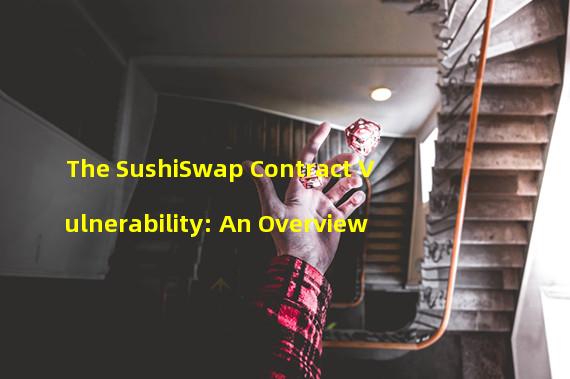 The SushiSwap Contract Vulnerability: An Overview