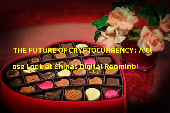 THE FUTURE OF CRYPTOCURRENCY: A Close Look at Chinas Digital Renminbi