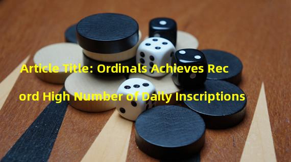 Article Title: Ordinals Achieves Record High Number of Daily Inscriptions