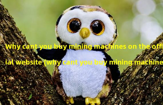 Why cant you buy mining machines on the official website (why cant you buy mining machine graphics cards)?