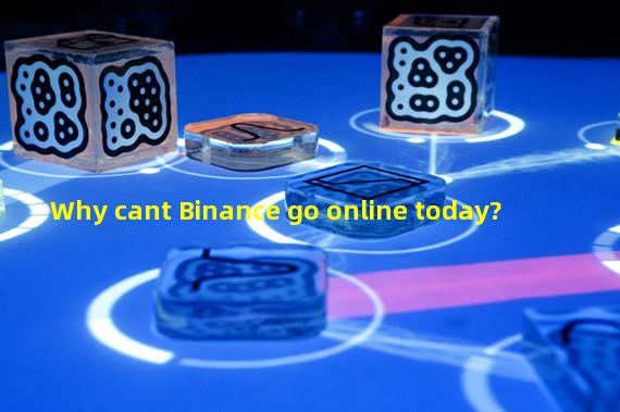 Why cant Binance go online today?