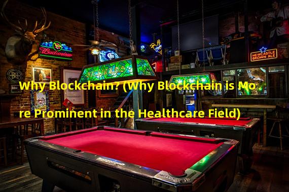 Why Blockchain? (Why Blockchain is More Prominent in the Healthcare Field)