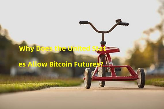 Why Does the United States Allow Bitcoin Futures?