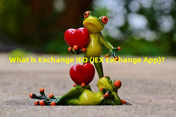 What is Exchange IEO (IEX Exchange App)?