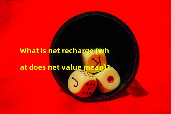 What is net recharge (what does net value mean)? 