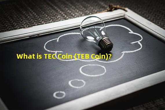 What is TEC Coin (TEB Coin)?