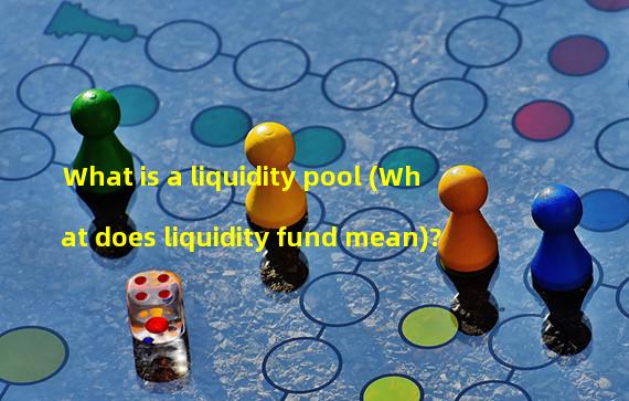 What is a liquidity pool (What does liquidity fund mean)?