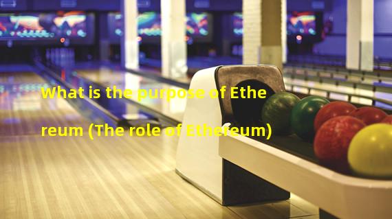 What is the purpose of Ethereum (The role of Ethereum)
