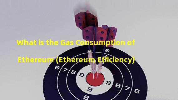 What is the Gas Consumption of Ethereum (Ethereum Efficiency)