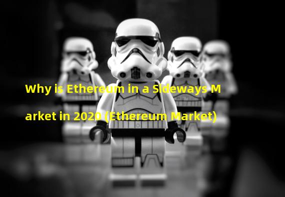 Why is Ethereum in a Sideways Market in 2020 (Ethereum Market)