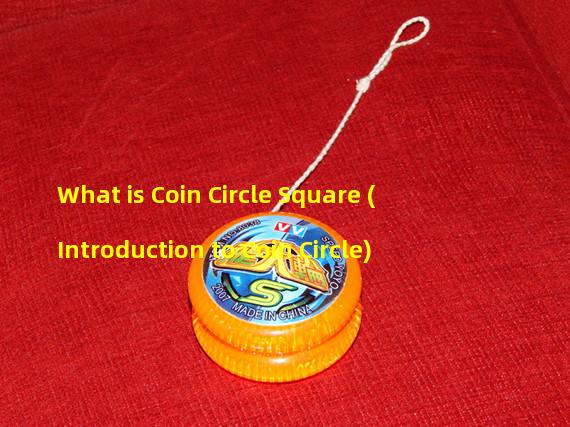 What is Coin Circle Square (Introduction to Coin Circle)