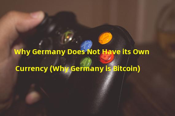 Why Germany Does Not Have its Own Currency (Why Germany is Bitcoin)