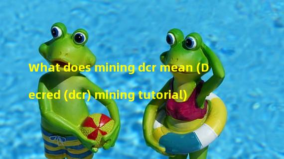 What does mining dcr mean (Decred (dcr) mining tutorial)