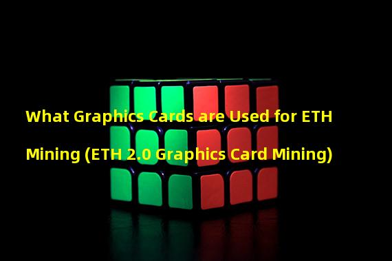 What Graphics Cards are Used for ETH Mining (ETH 2.0 Graphics Card Mining)