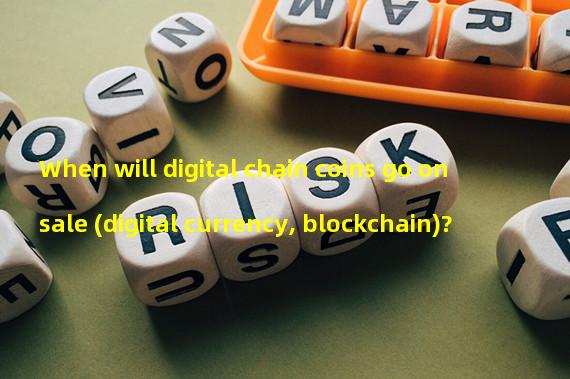 When will digital chain coins go on sale (digital currency, blockchain)?