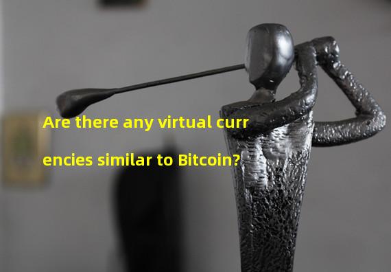 Are there any virtual currencies similar to Bitcoin? 