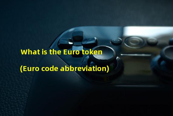 What is the Euro token (Euro code abbreviation)