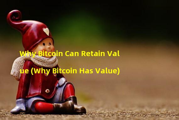 Why Bitcoin Can Retain Value (Why Bitcoin Has Value)