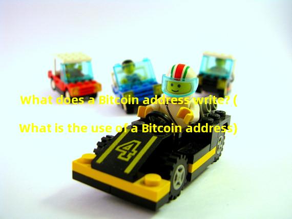 What does a Bitcoin address write? (What is the use of a Bitcoin address)