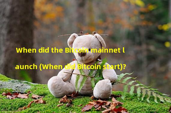 When did the Bitcoin mainnet launch (When did Bitcoin start)? 