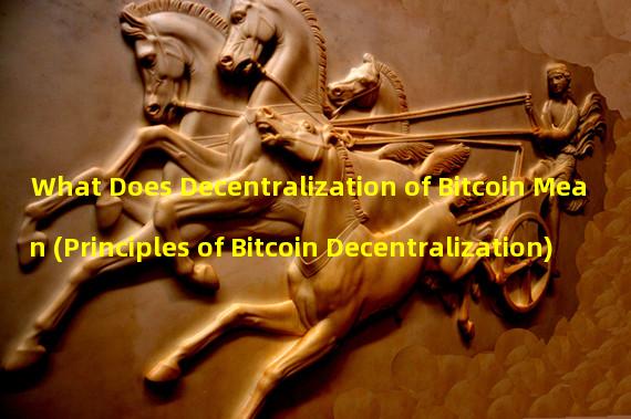 What Does Decentralization of Bitcoin Mean (Principles of Bitcoin Decentralization)