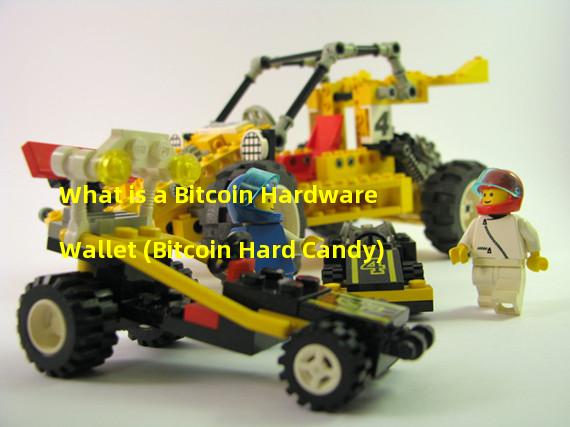 What is a Bitcoin Hardware Wallet (Bitcoin Hard Candy)