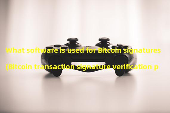 What software is used for Bitcoin signatures (Bitcoin transaction signature verification process)?