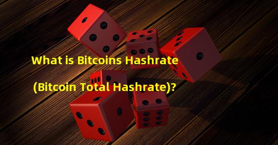 What is Bitcoins Hashrate (Bitcoin Total Hashrate)?