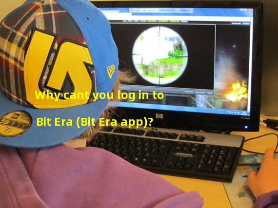 Why cant you log in to Bit Era (Bit Era app)?