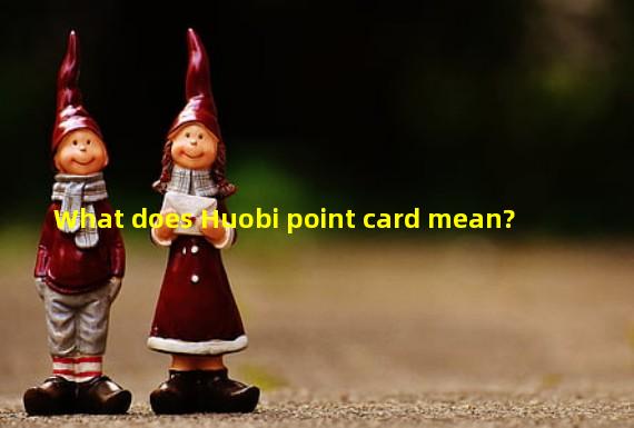 What does Huobi point card mean?